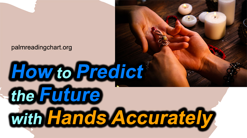 How to Predict the Future with Hands Accurately (Read NOW)